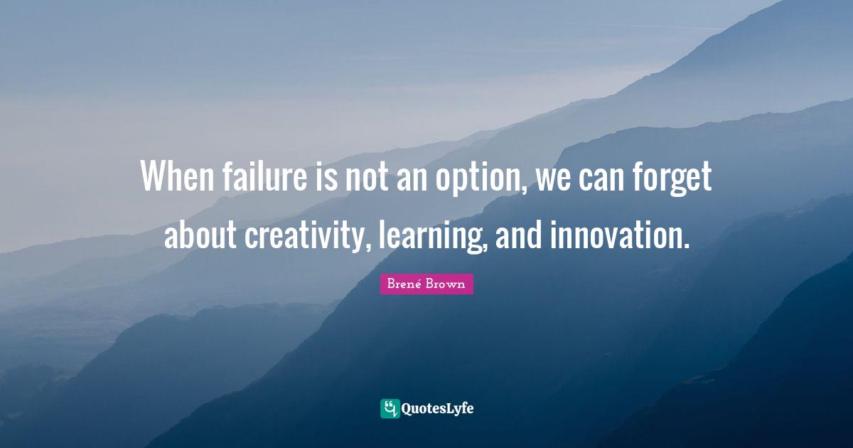 When failure is not an option, we can forget about creativity, learning, and innovation.