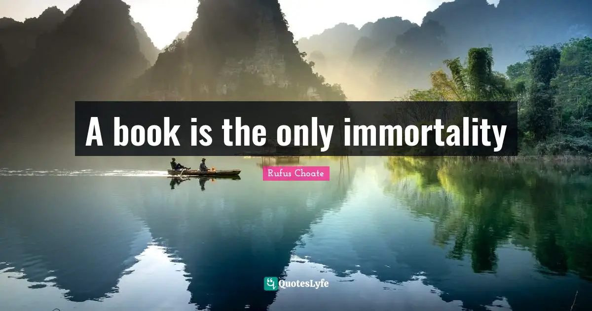 A book is the only immortality