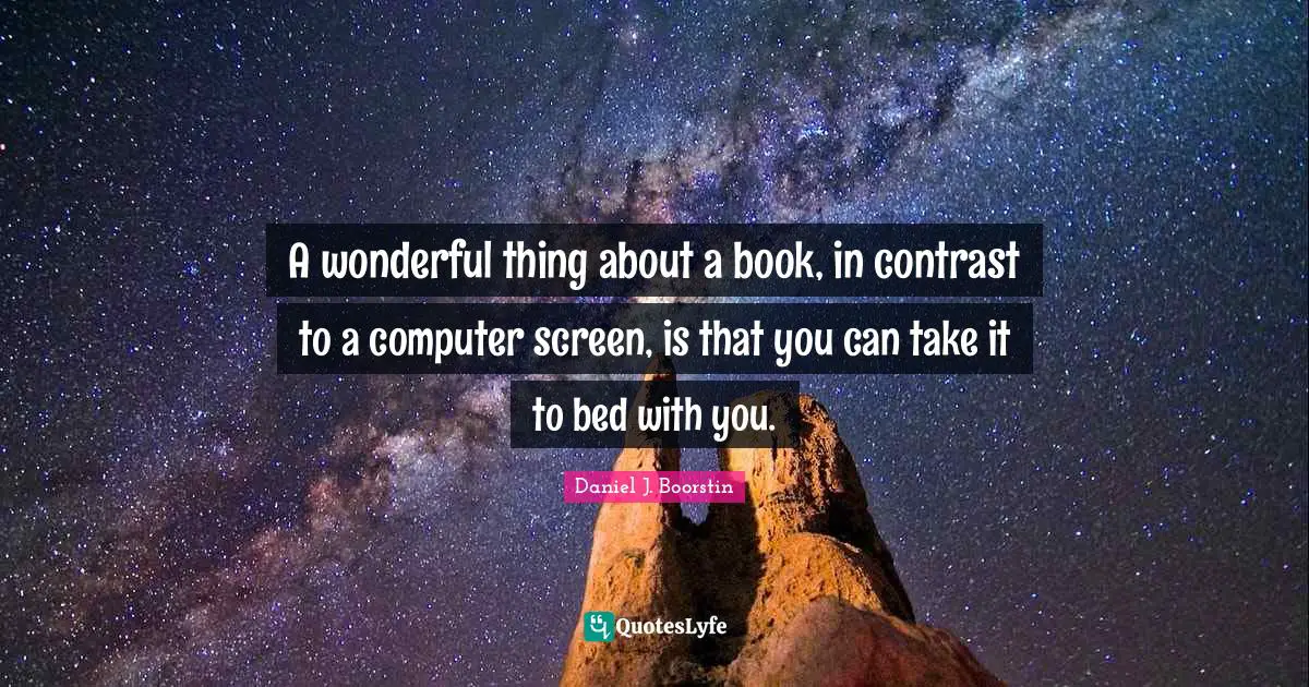 A wonderful thing about a book, in contrast to a computer screen, is that you can take it to bed with you.