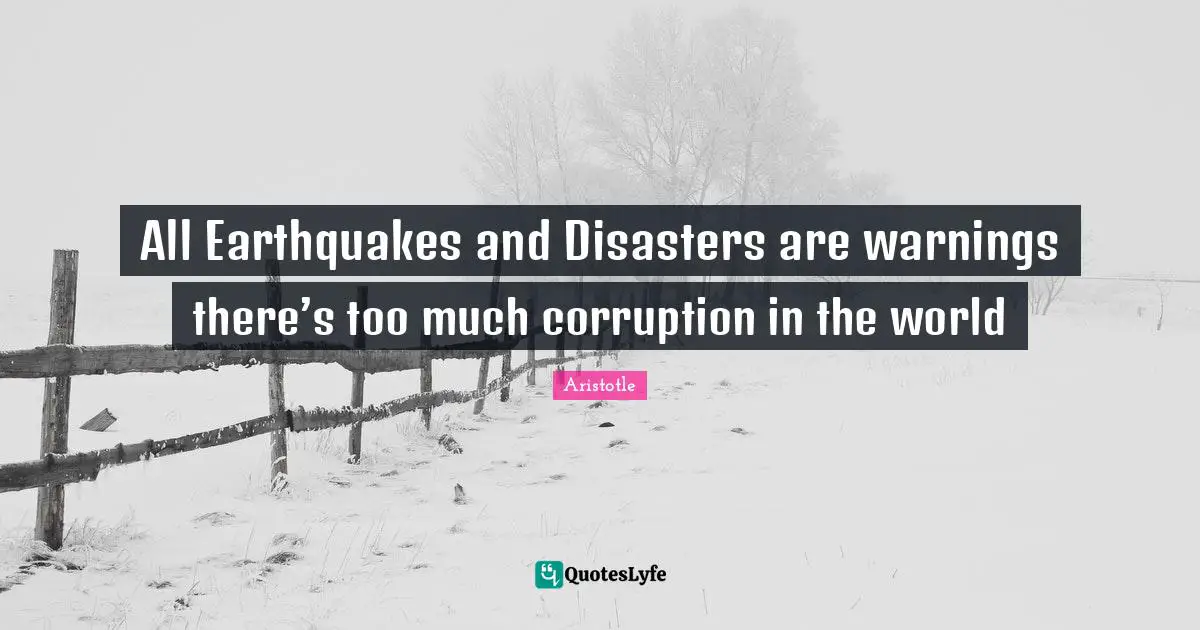 All Earthquakes and Disasters are warnings there’s too much corruption in the world