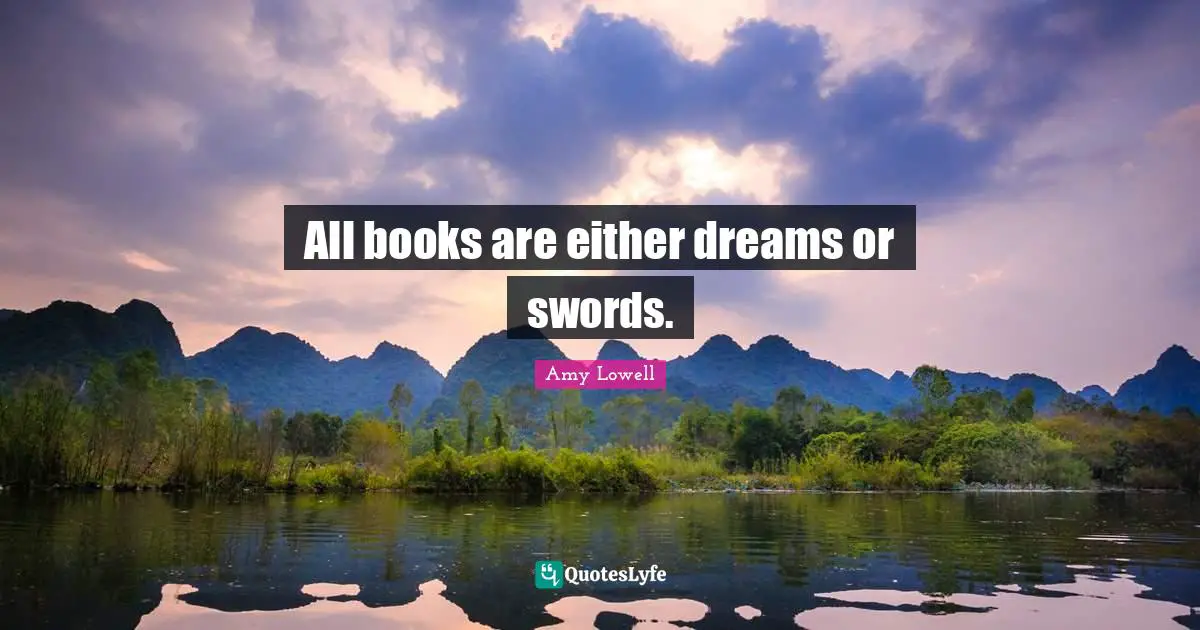 All books are either dreams or swords.