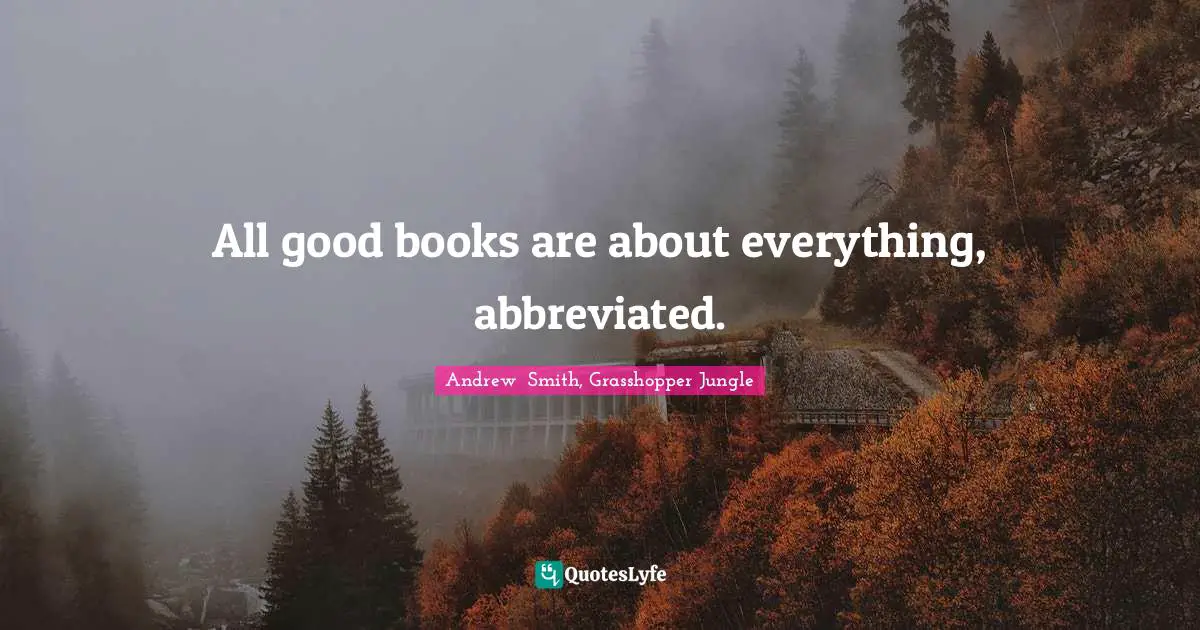 All good books are about everything, abbreviated.