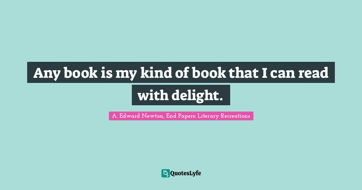 Any book is my kind of book that I can read with delight.