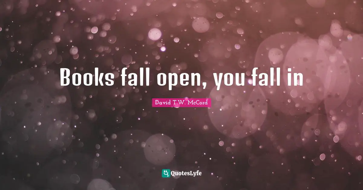 Books fall open, you fall in
