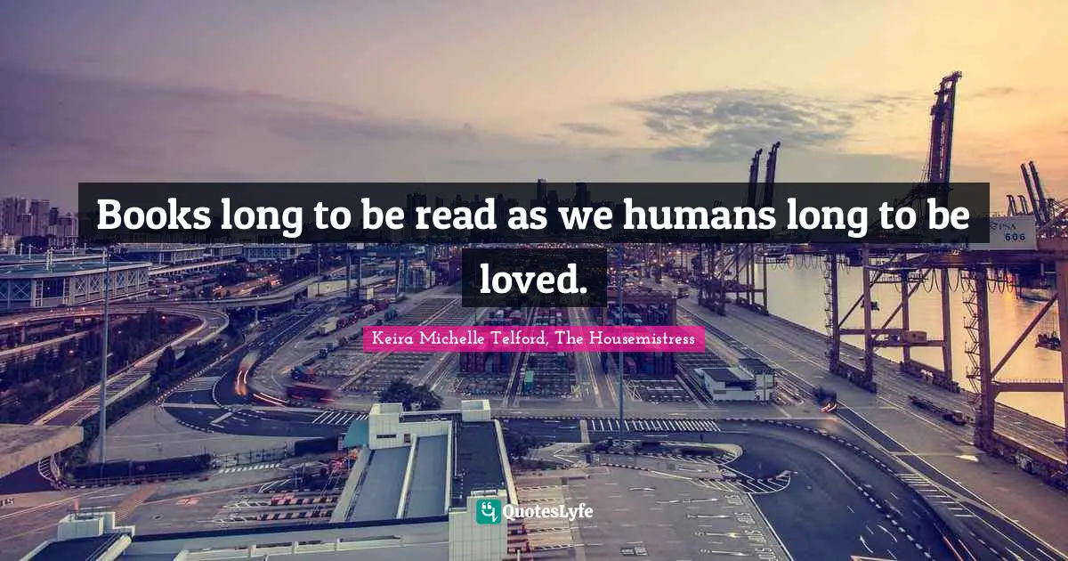 Books long to be read as we humans long to be loved.