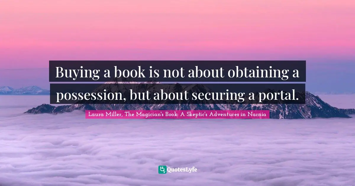 Buying a book is not about obtaining a possession, but about securing a portal.