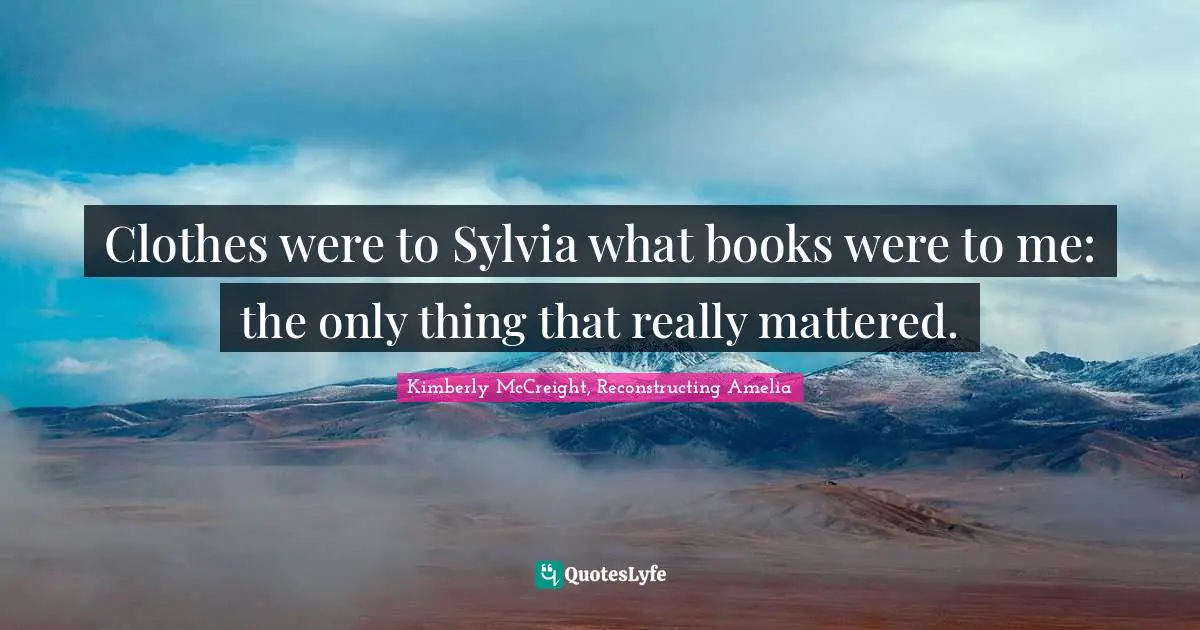 Clothes were to Sylvia what books were to me: the only thing that really mattered.