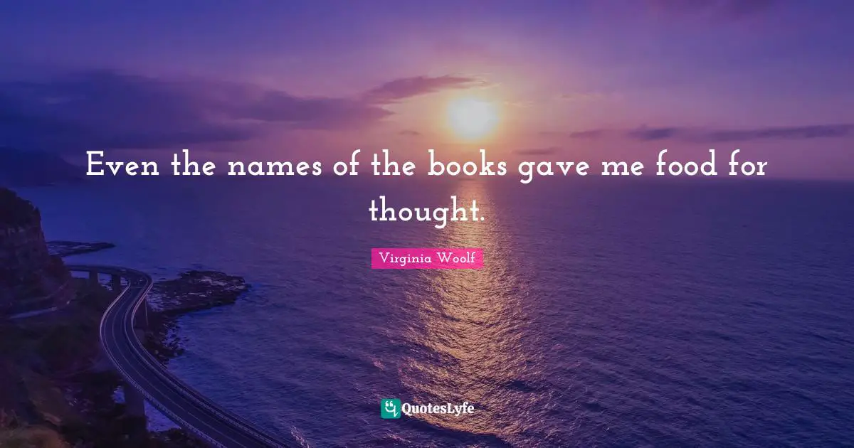 Even the names of the books gave me food for thought.