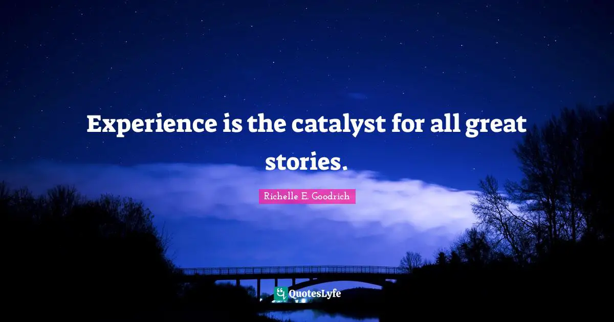 Experience is the catalyst for all great stories.