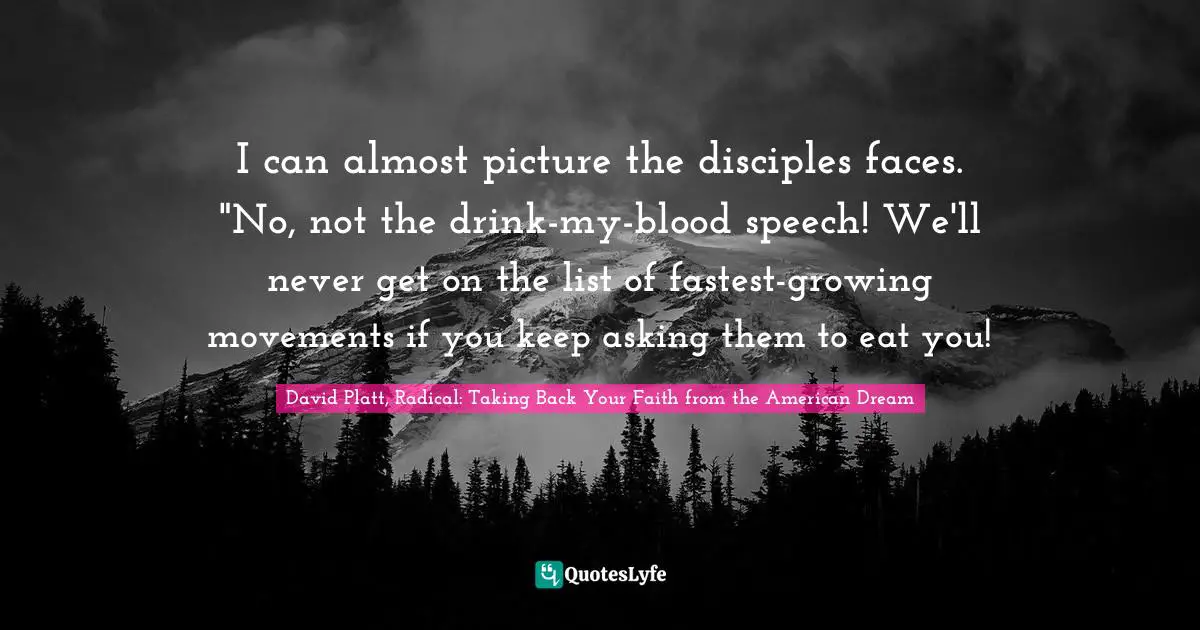 I can almost picture the disciples faces. "No, not the drink-my-blood speech! We'll never get on the list of fastest-growing movements if you keep asking them to eat you!