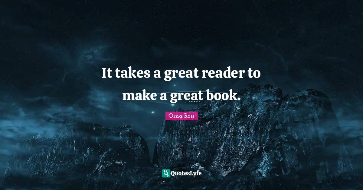 It takes a great reader to make a great book.