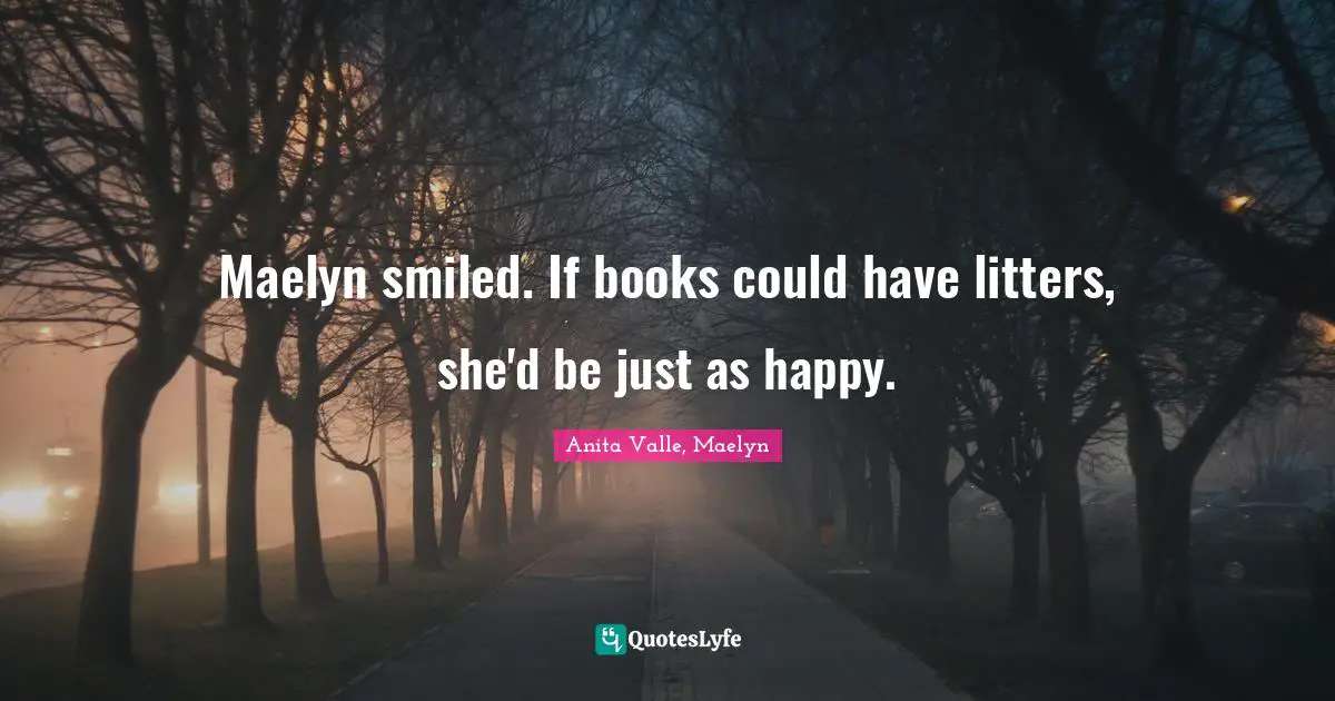 Maelyn smiled. If books could have litters, she'd be just as happy.