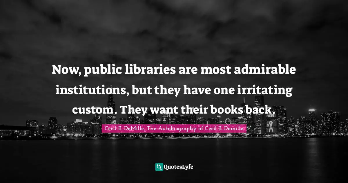 Now, public libraries are most admirable institutions, but they have one irritating custom. They want their books back.