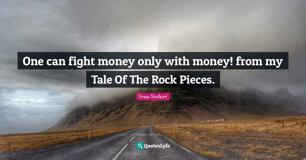 Fantasy Books Quotes: "One can fight money only with money! from my Tale Of The Rock Pieces."