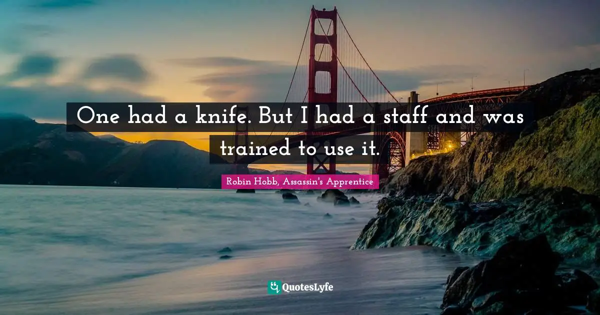 One had a knife. But I had a staff and was trained to use it.