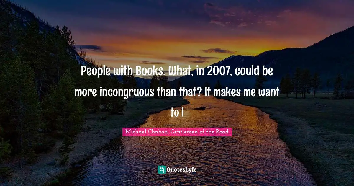 People with Books. What, in 2007, could be more incongruous than that? It makes me want to l