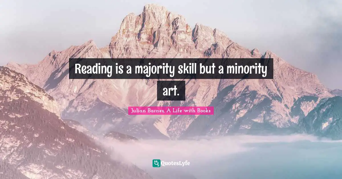 Reading is a majority skill but a minority art.