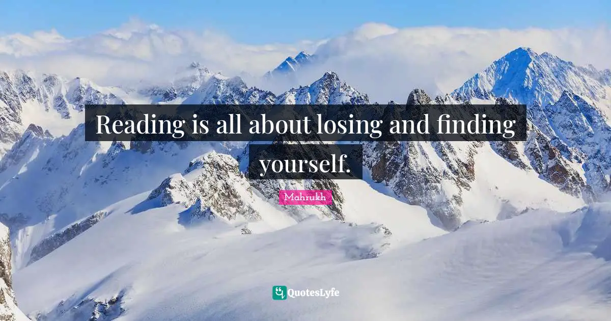 Reading is all about losing and finding yourself.