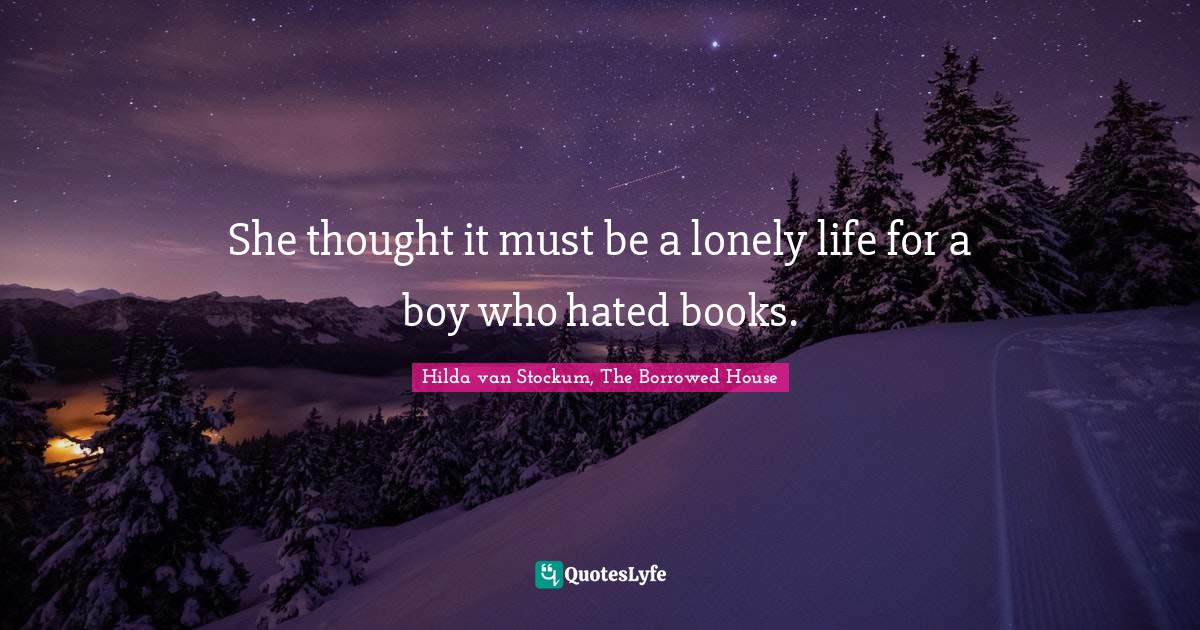 She thought it must be a lonely life for a boy who hated books.