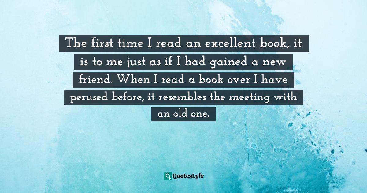 Oliver Goldsmith Quotes: "The first time I read an excellent book, it is to me just as if I had gained a new friend. When I read a book over I have perused before, it resembles the meeting with an old one."
