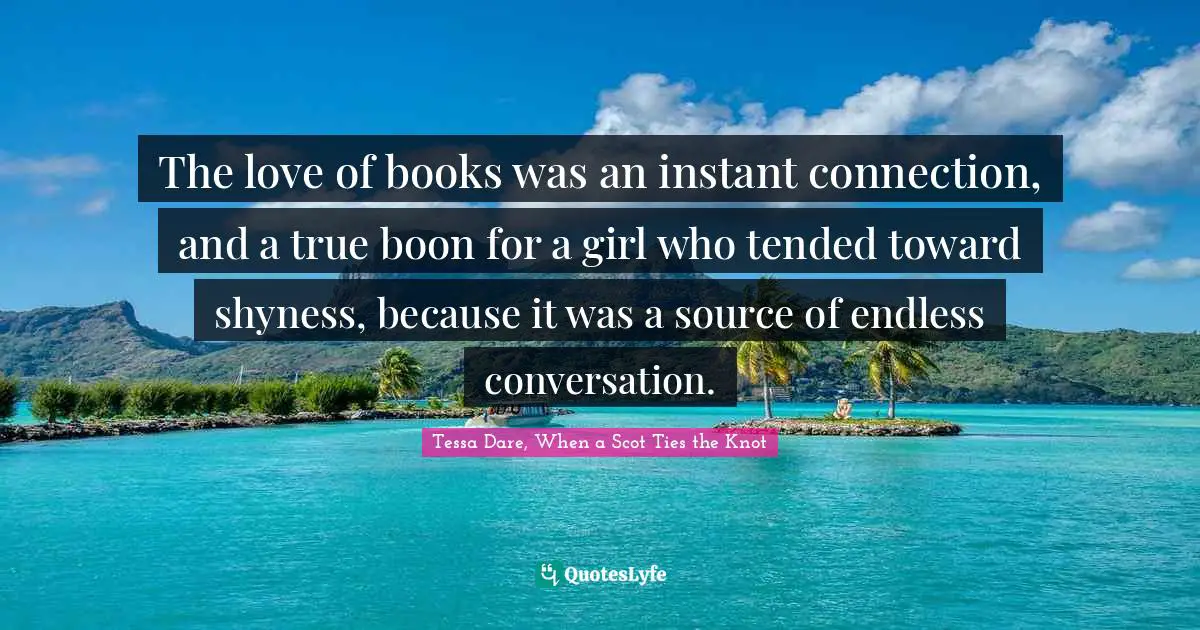 The love of books was an instant connection, and a true boon for a girl who tended toward shyness, because it was a source of endless conversation.