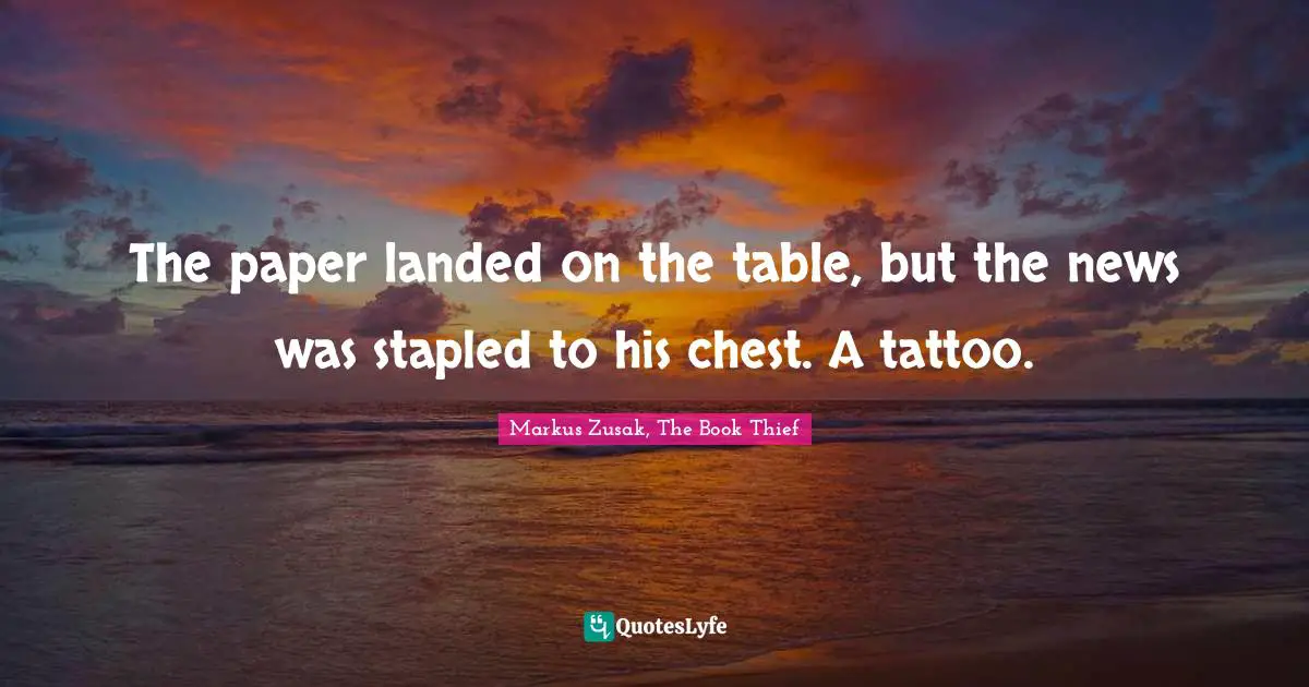 The paper landed on the table, but the news was stapled to his chest. A tattoo.