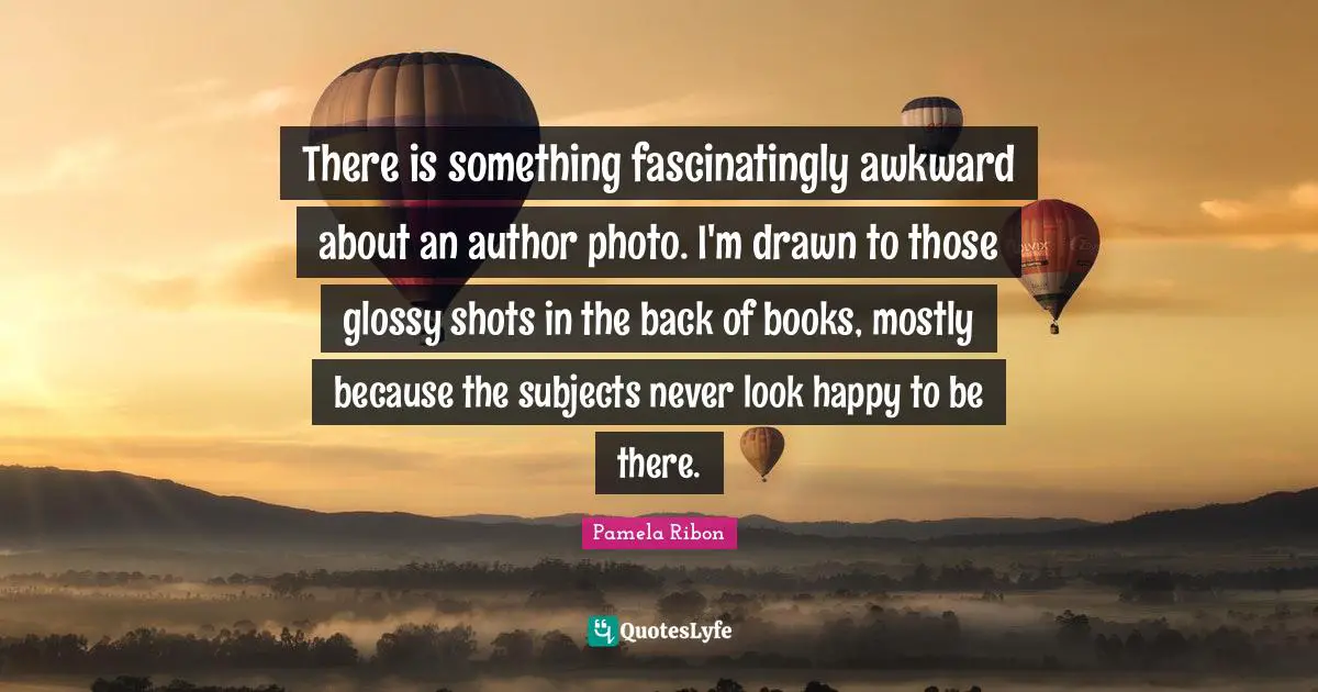 There is something fascinatingly awkward about an author photo. I'm drawn to those glossy shots in the back of books, mostly because the subjects never look happy to be there.