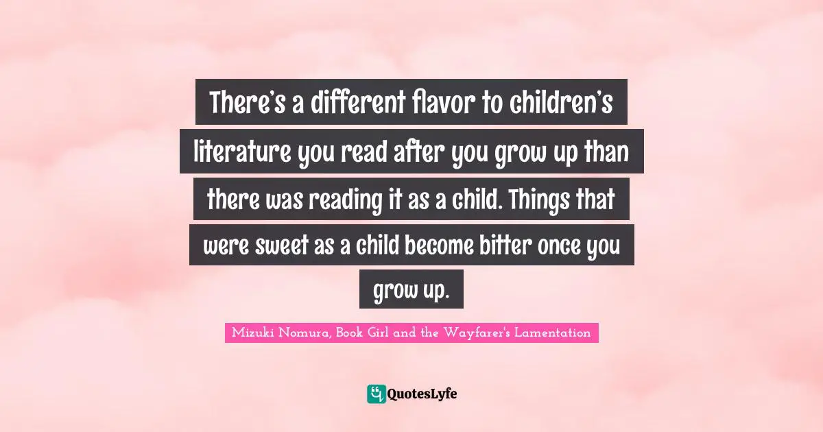 There’s a different flavor to children’s literature you read after you grow up than there was reading it as a child. Things that were sweet as a child become bitter once you grow up.