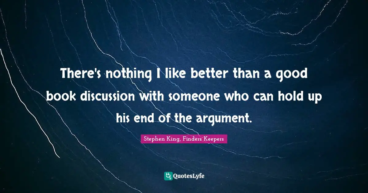 There's nothing I like better than a good book discussion with someone who can hold up his end of the argument.