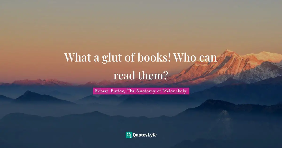 What a glut of books! Who can read them?