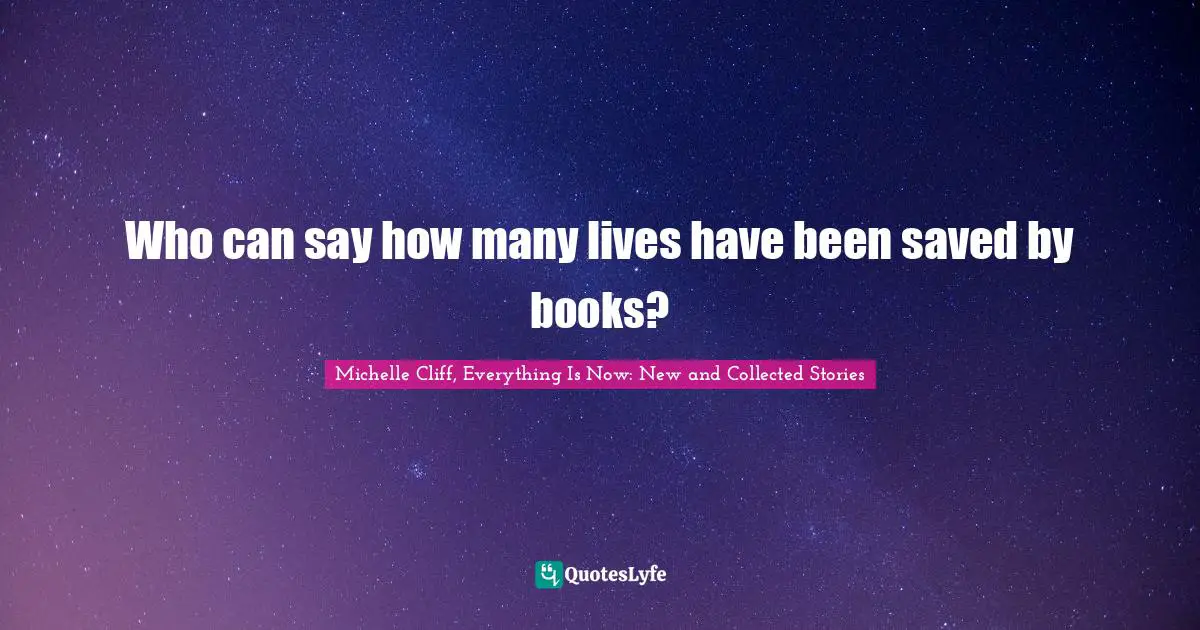 Who can say how many lives have been saved by books?