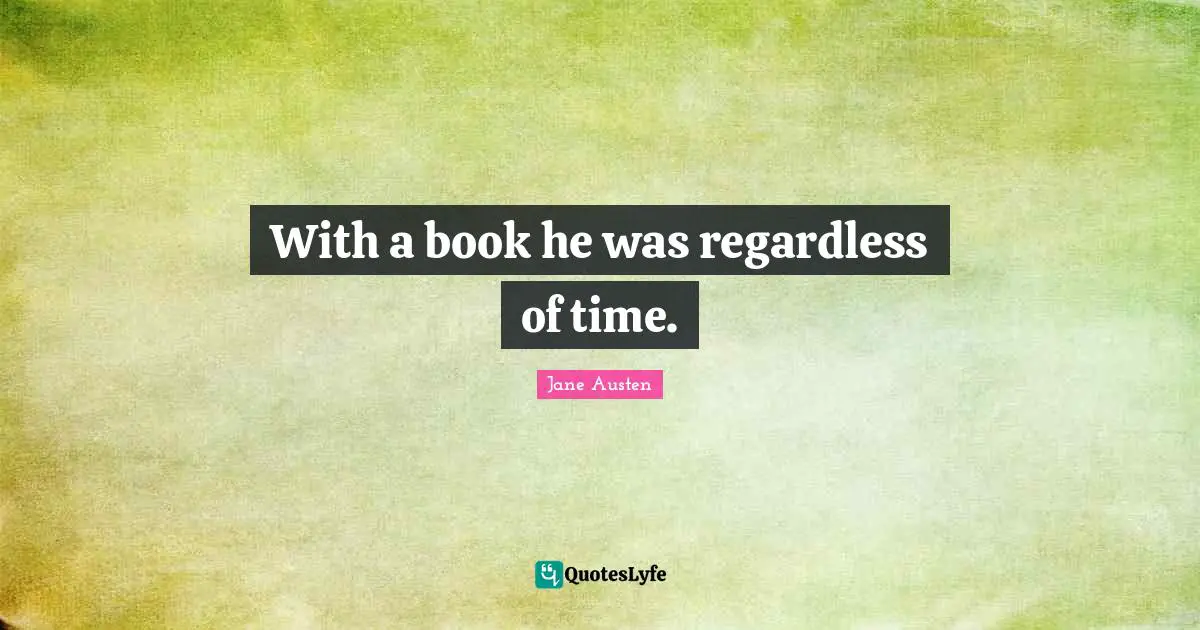 With a book he was regardless of time.