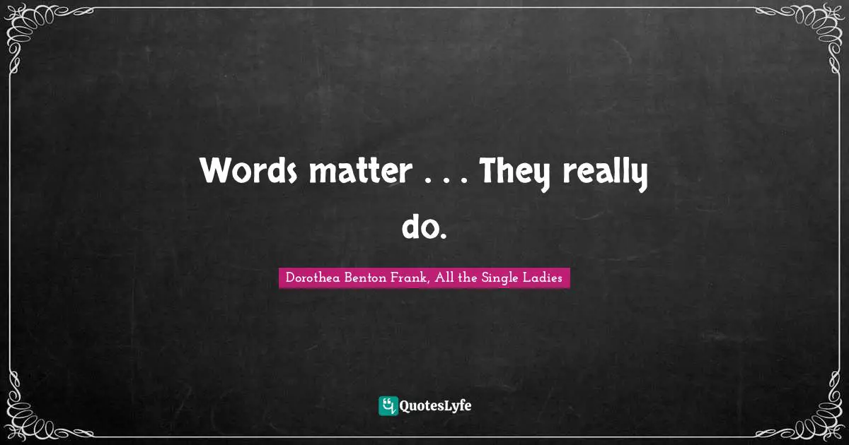 Words matter . . . They really do.