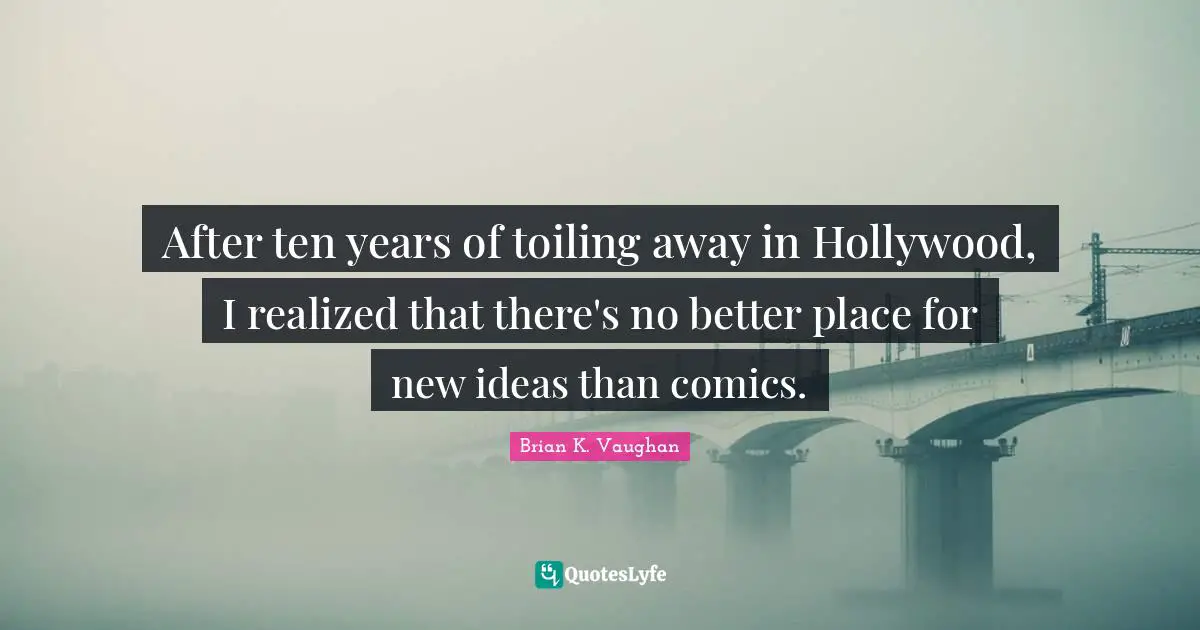 After ten years of toiling away in Hollywood, I realized that there's no better place for new ideas than comics.