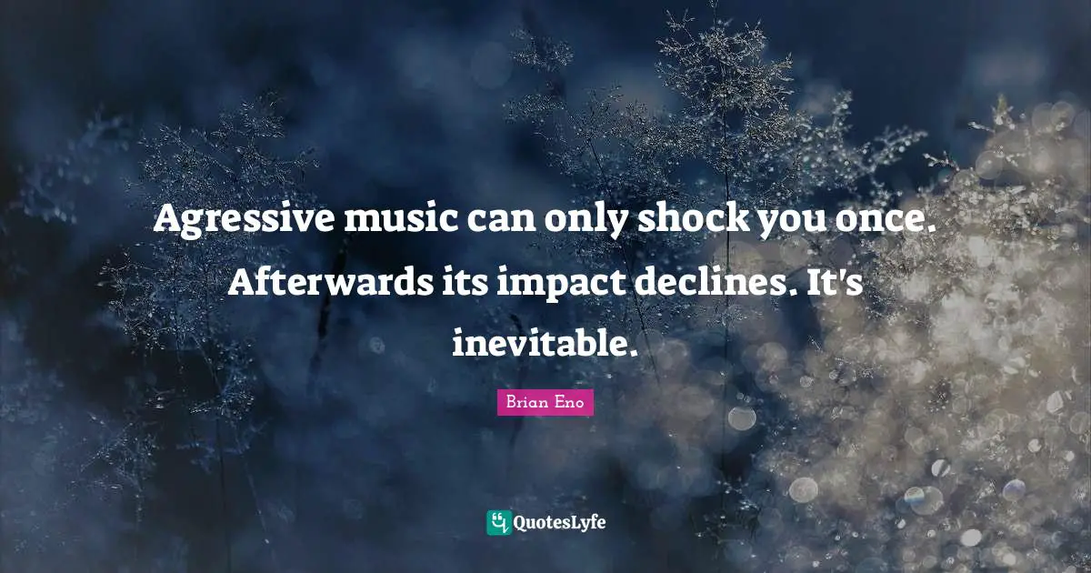 Agressive music can only shock you once. Afterwards its impact declines. It's inevitable.
