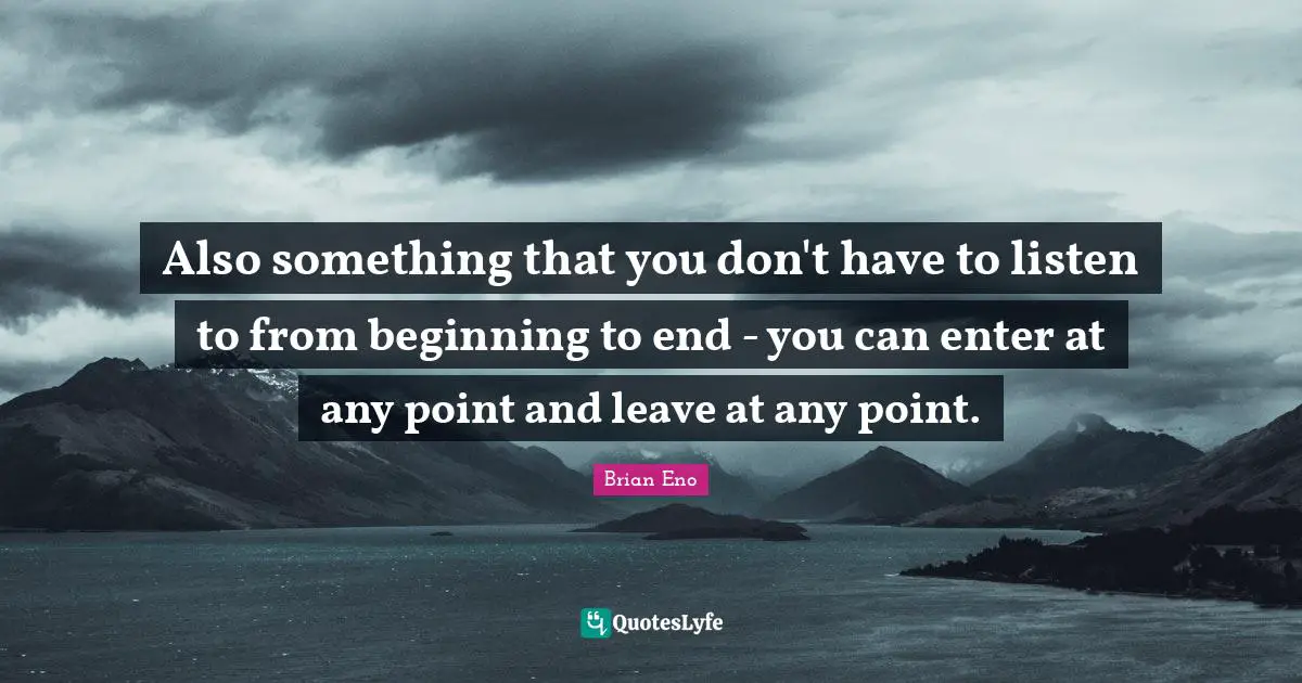 Also something that you don't have to listen to from beginning to end - you can enter at any point and leave at any point.