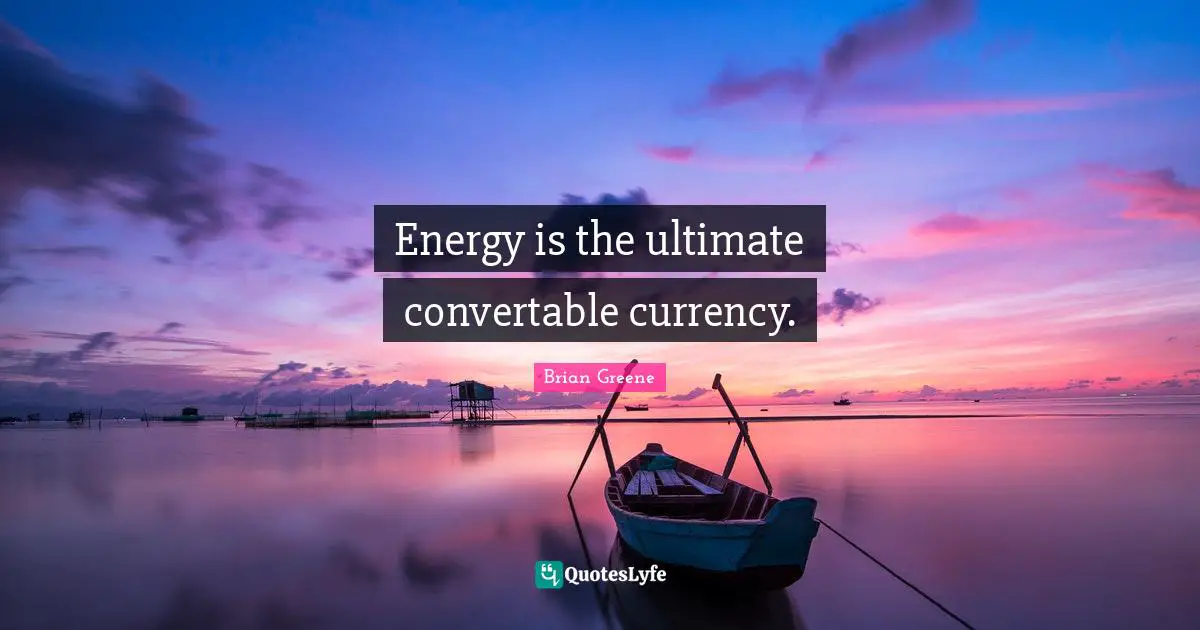Energy is the ultimate convertable currency.