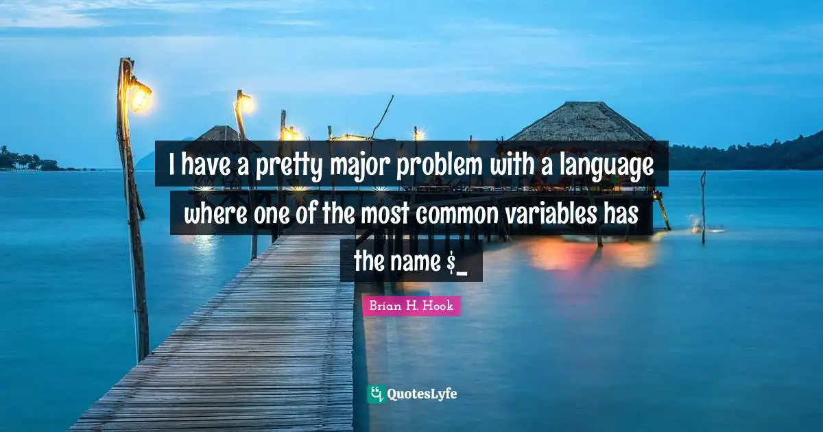 I have a pretty major problem with a language where one of the most common variables has the name $_