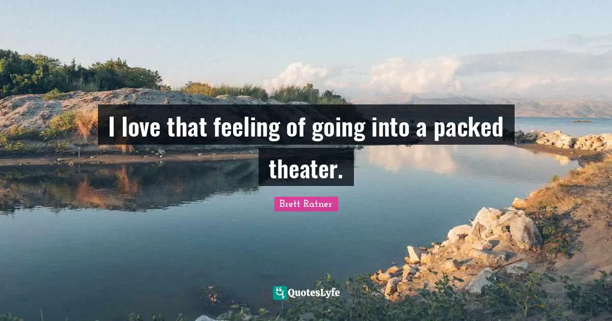 I love that feeling of going into a packed theater.