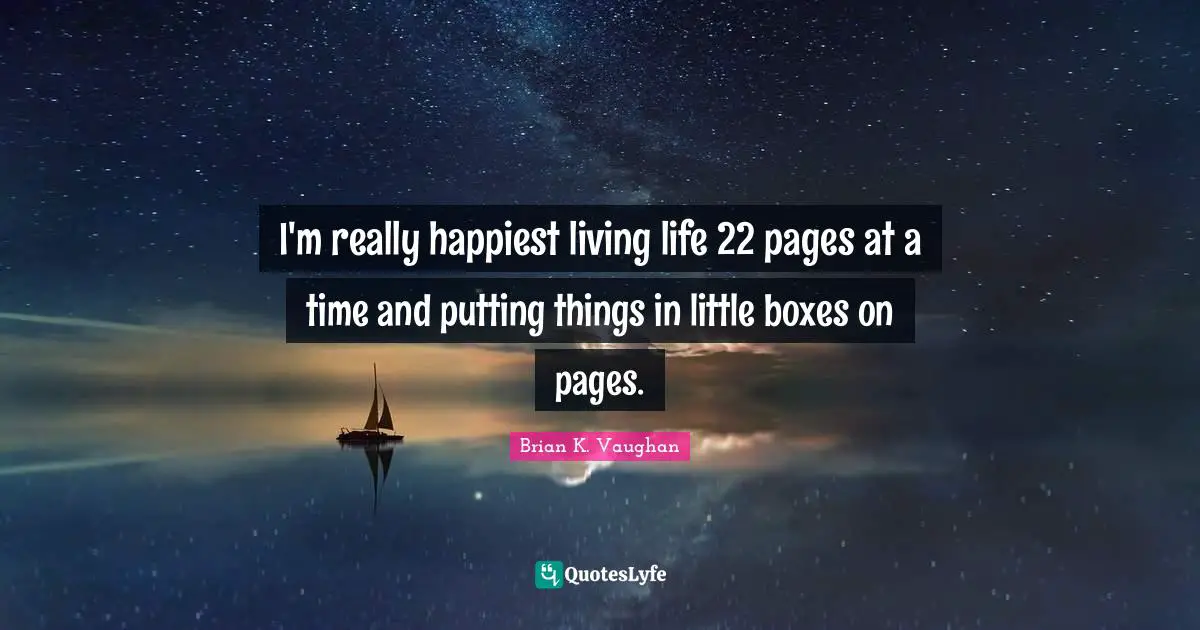 I'm really happiest living life 22 pages at a time and putting things in little boxes on pages.