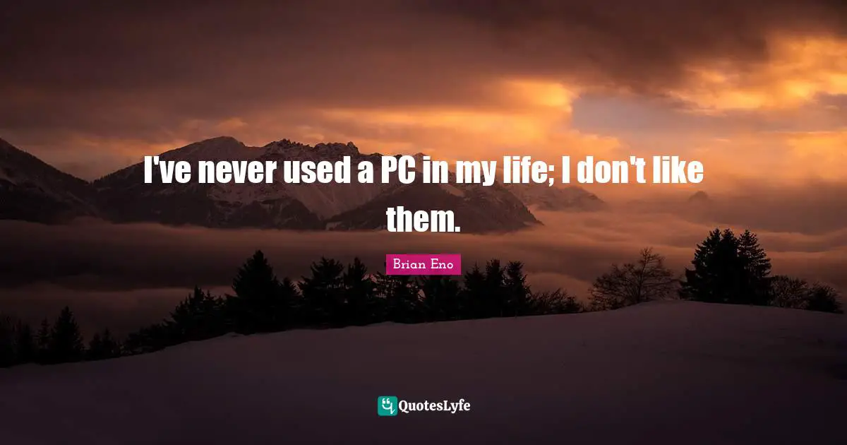 I've never used a PC in my life; I don't like them.