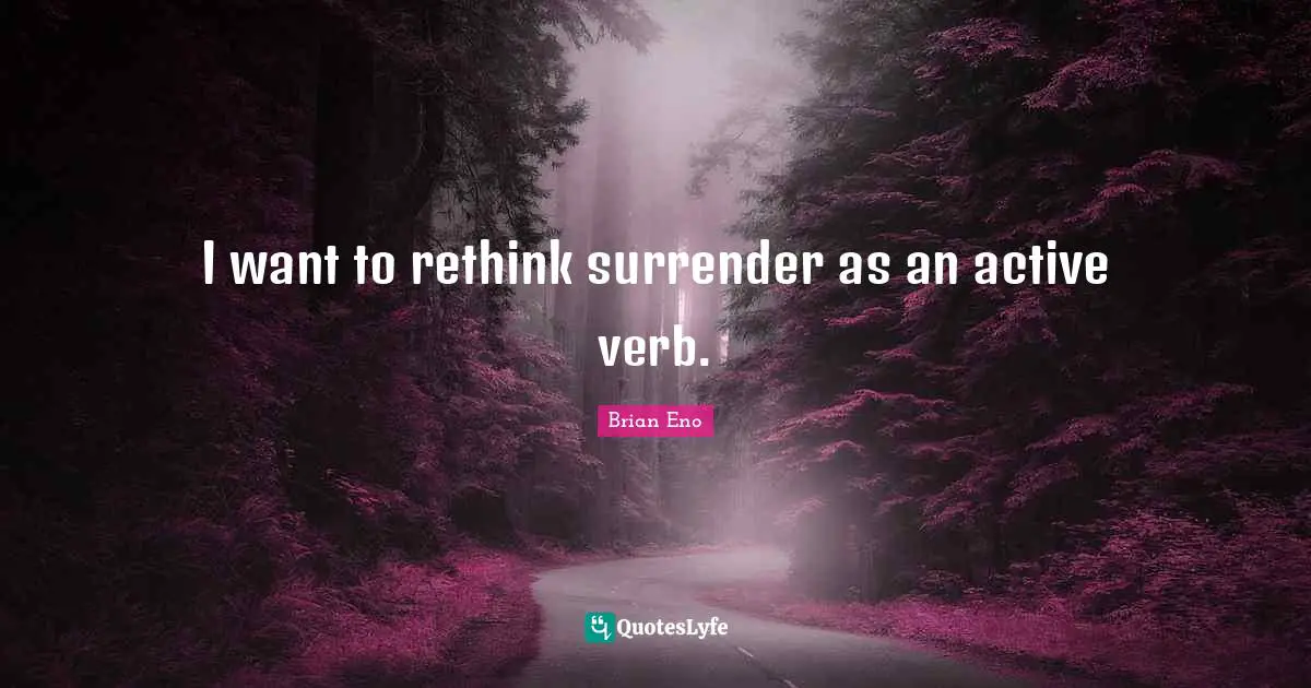 I want to rethink surrender as an active verb.