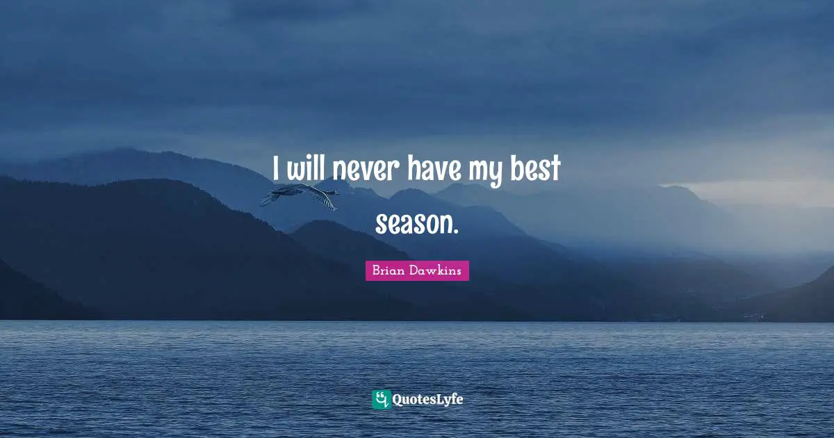 I will never have my best season.