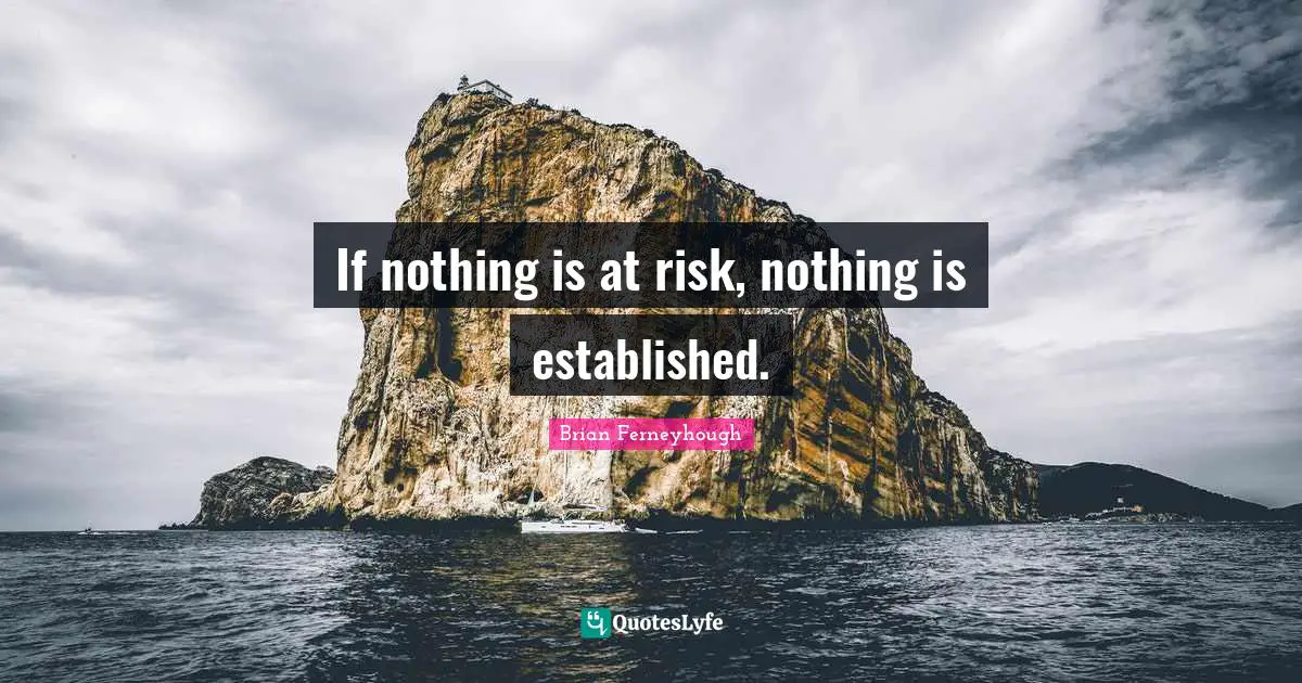 If nothing is at risk, nothing is established.