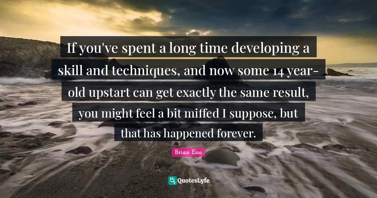 If you've spent a long time developing a skill and techniques, and now some 14 year-old upstart can get exactly the same result, you might feel a bit miffed I suppose, but that has happened forever.