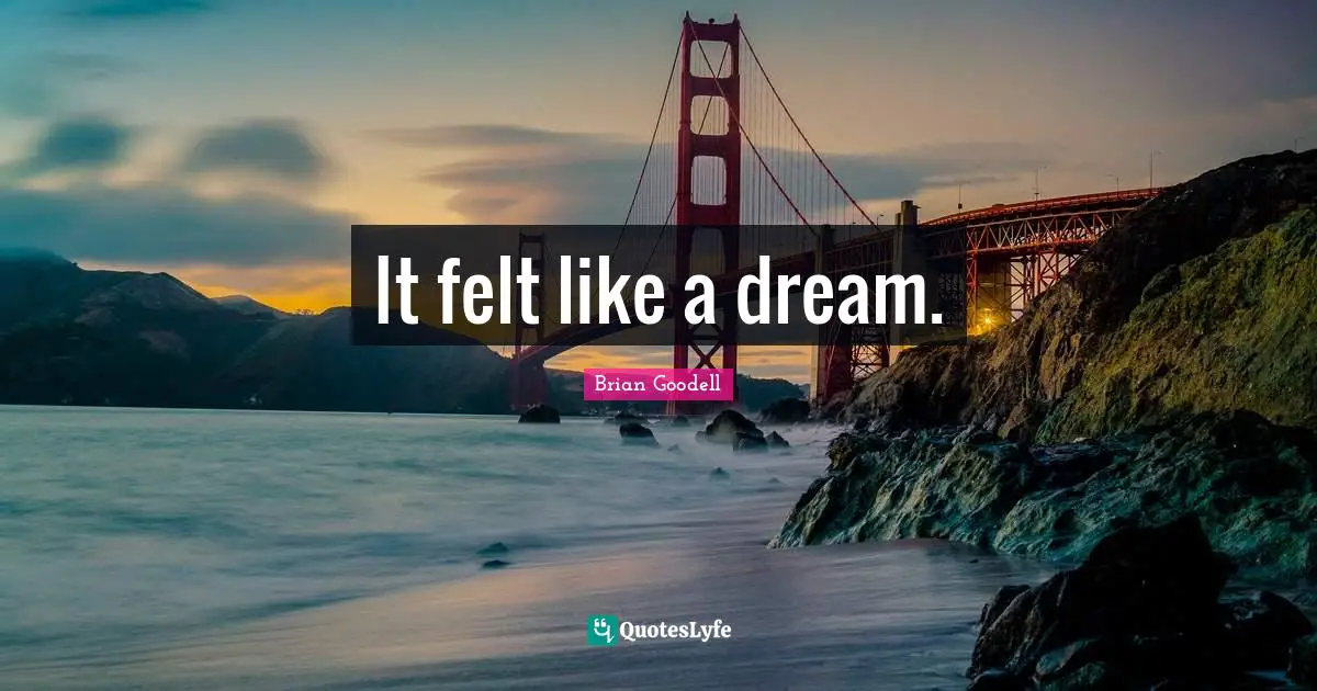 It felt like a dream.