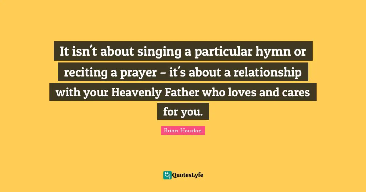 It isn't about singing a particular hymn or reciting a prayer – it's about a relationship with your Heavenly Father who loves and cares for you.