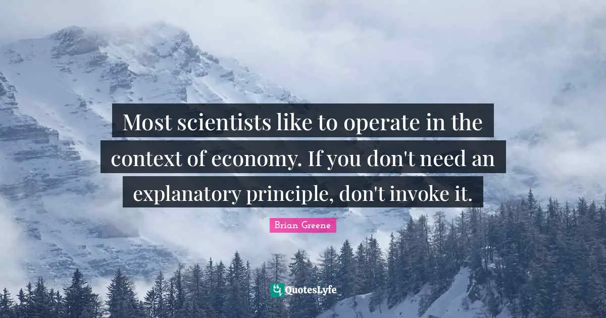 Most scientists like to operate in the context of economy. If you don't need an explanatory principle, don't invoke it.