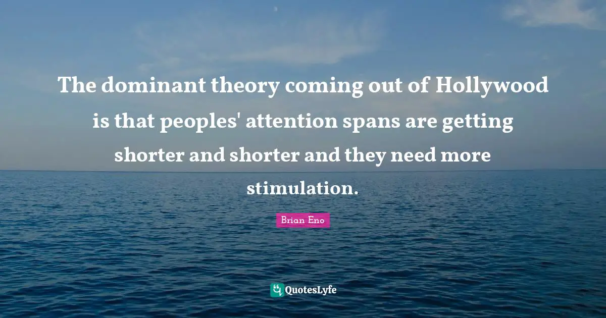 The dominant theory coming out of Hollywood is that peoples' attention spans are getting shorter and shorter and they need more stimulation.