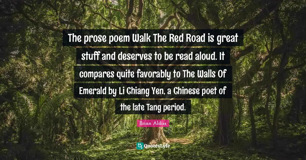 The prose poem Walk The Red Road is great stuff and deserves to be read aloud. It compares quite favorably to The Walls Of Emerald by Li Chiang Yen, a Chinese poet of the late Tang period.